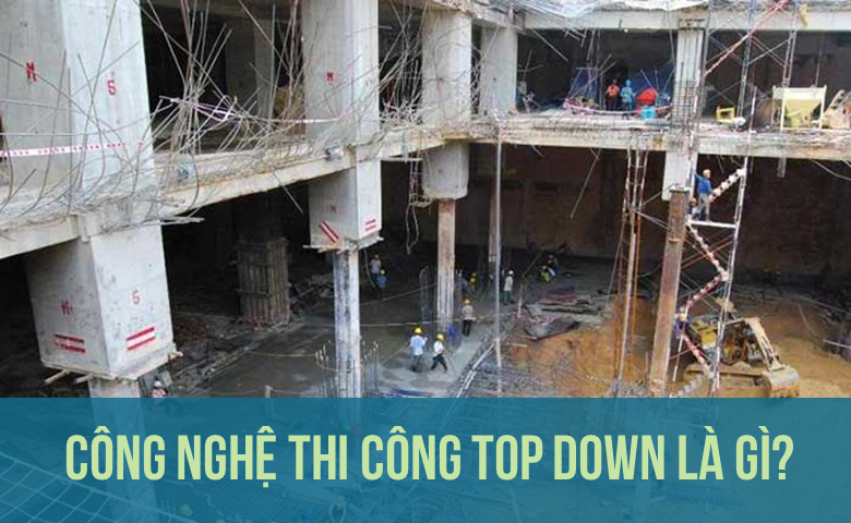Biện pháp thi công tầng hầm theo phương pháp Top Down
